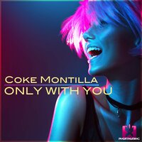 Only with You - Coke Montilla & Uwaukh