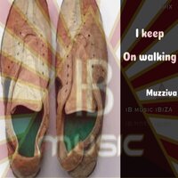I Keep on Walking - Muzziva