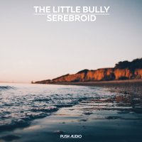 Serebroid - The Little Bully