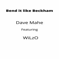 Bend It Like Beckham - Dave Mahe & WiLzO