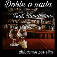 Brindemos Por Ellas - Doble O Nada & Klandestino