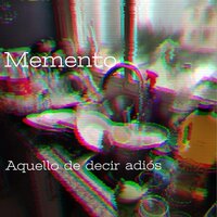 Aquello de decir adiós - Memento