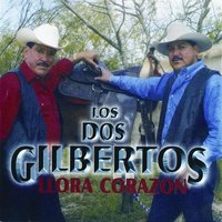 Llora Corazon - Los Dos Gilbertos