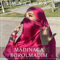 Madinaga borolmadim - Манзура