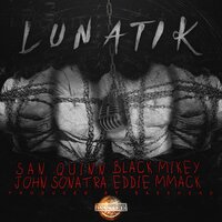 Lunatik - San Quinn & Black Mikey & John Sonatra & Eddie MMack