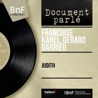 Judith - Françoise Kanel & Gérard Darrieu & G. Floquet & G. Léry & R. Brecourt & Françoise Kanel, Gérard Darrieu, G. Floquet, A. Tainsy, T. Sarn, G. Léry, R. Brecourt, F. Mignon