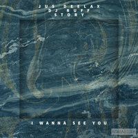 I Wanna See You - Jus Deelax & DJ Ruff