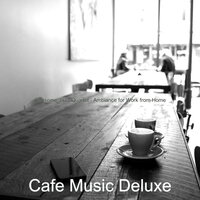 Joyful Backdrops for Work from Home - Cafe Music Deluxe