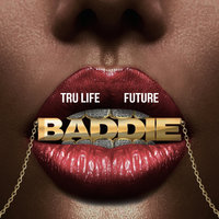 Baddie - Future & Tru Life