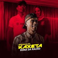 Dona da Razão - Mc Neguinho Do Kaxeta