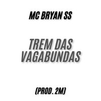 Trem das Vagabundas - MC BRYAN SS & 2M