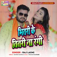 Bhitri Ke Titari Na Rangi - Raj Laxmi