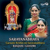 Saravana Bhava - Papanasam Sivan & Ranjani   Gayathri & Ranjani Gayatri & Arunprakash & Udupi Shridhar & Charumathi Ragunathan
