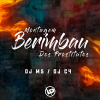 Montagem - Berimbau dos Prostitutos - Dj Ms & DJ C4