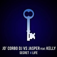 Secret 4 Life - Jo Corbo DJ & Kelly