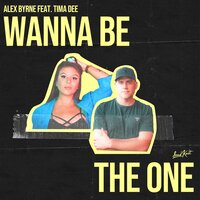 Wanna Be the One - Alex Byrne & Tima Dee