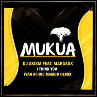I Think You - DJ Akism & MARGAUXT & Ivan Afro5