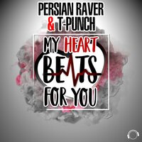 My Heart Beats For You - Persian Raver & T-Punch