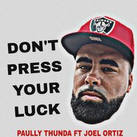 Don't press your luck - Paully Thunda & Joel Ortiz & Paul Birdsong