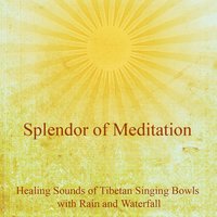 Soothing Sound of Rain and Tibetan Singing Bowls - Natural Meditation Music - Splendor of Meditation