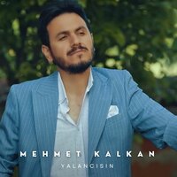 Yalancısın - Mehmet Kalkan