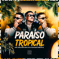 Paraíso Tropical (Funk Rave) - MC Siilver MK & Dj Nando Beatz & Zuca Filmes