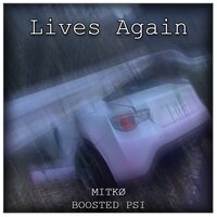 Lives Again - MITKØ & BOOSTED P.S.I.