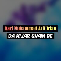 Da Hijar Gham De - Qari Muhammad Arif Irfan