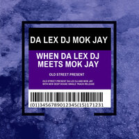 When Da Lex Dj Meets Mok Jay - Da Lex Dj & Mok Jay