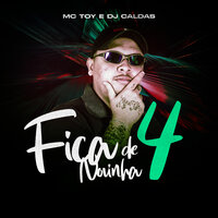 Fica De 4 Novinha - MC Toy & DJ Caldas