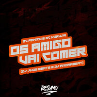 Os Amigo Vai Comer - DJ JHOW BEATS & DJ ANDRABEAT & MC Koruja & MC Panico
