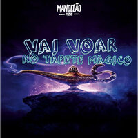 Vai Voar no Tapete Magico - DJ CHAVOSO O MENOR CRIMINOSO & MANDELAO MUSIC