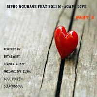 Agape Love - Sipho ngubane & Holi M & BetaSweet