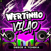 Desce a Tcheka - Wertinho Vilão