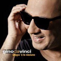 Doppo ' e te' nisciuno - Gino Da Vinci