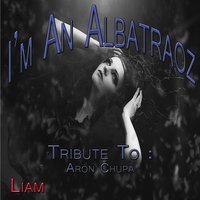 I'm an Albatraoz - LIAM