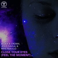 Close Your Eyes (Feel The Moment) - Block & Crown & Jesús Dávila & Mike Ferullo