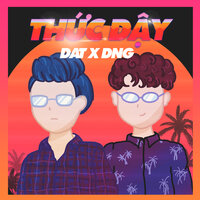 Thức Dậy - DAT & DNG
