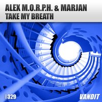 Take My Breath - Alex M.O.R.P.H.