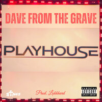 Playhouse - DAVE FROM THE GRAVE