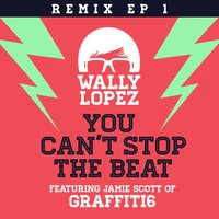You Can't Stop the Beat - Wally Lopez & Jamie Scott