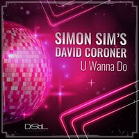 U Wanna Do - Simon Sim's & David coroner