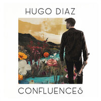 Confluences, pt. I - Hugo Diaz & Alexandre Cahen & Vladimir Torres & Louis Cahen