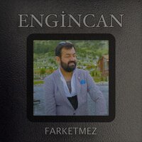Farketmez - ENGİNCAN