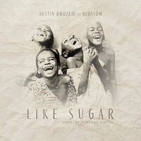 Like Sugar - Austin Omozeje & blossom