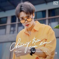 Chàng Trai Của Em - Duy Văn Phạm & ACV & Andy