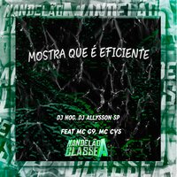 Mostra Que É Eficiente - DJ Nog & DJ Allysson SP & MC G9 & mc cvs