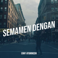 Semamen Dengan - Erny Ayuningsih