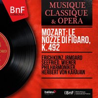 Le nozze di Figaro, K. 492, Act IV, Scene 11: Pian pianin le andrò più presso (Cherubino, La Contessa Almaviva, Il Conte Almaviva, Figaro, Susanna) - Герберт фон Караян & Wiener Philharmoniker & Erich Kunz & Sena Jurinac & Elisabeth Schwarzkopf & George London & Вольфганг Амадей Моцарт