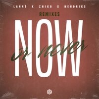 Now Or Never - LANNÉ & ZHIKO & Hendriks & Kilian K